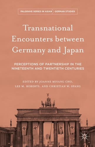 Transnational Encounters between Germany and Japan Perceptions of Partnership in the Nineteenth and Twentieth Centuries