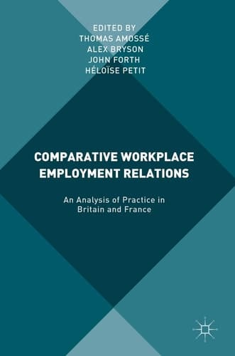 Comparative Workplace Employment Relations An Analysis of Practice in Britain and France
