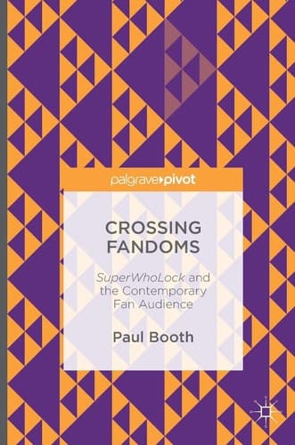 Crossing Fandoms SuperWhoLock and the Contemporary Fan Audience
