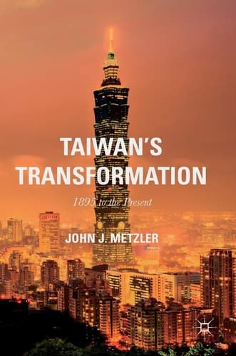 Taiwan's Transformation 1895 to the Present