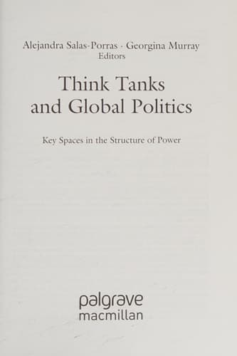 Think Tanks and Global Politics Key Spaces in the Structure of Power