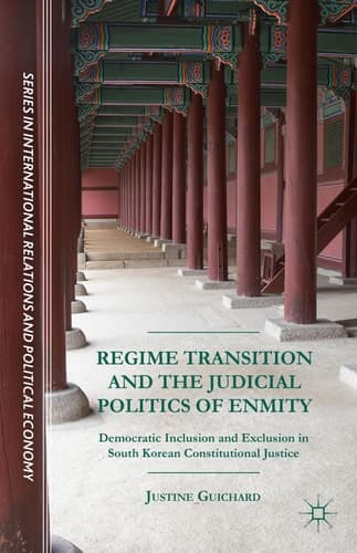 Regime Transition and the Judicial Politics of Enmity Democratic Inclusion and Exclusion in South Korean Constitutional Justice