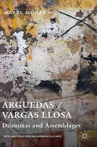 Arguedas / Vargas Llosa Dilemmas and Assemblages
