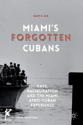 Miami’s Forgotten Cubans Race, Racialization, and the Miami Afro-Cuban Experience