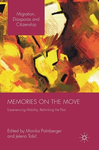 Memories on the Move Experiencing Mobility, Rethinking the Past