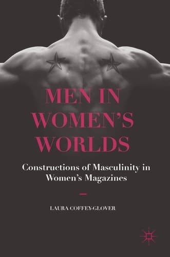 Men in Women's Worlds Constructions of Masculinity in Women's Magazines