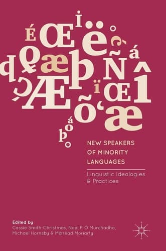 New Speakers of Minority Languages Linguistic Ideologies and Practices