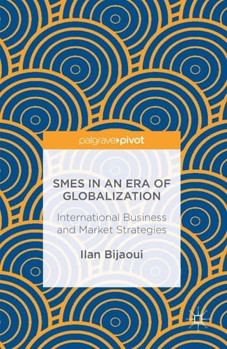 SMEs in an Era of Globalization International Business and Market Strategies