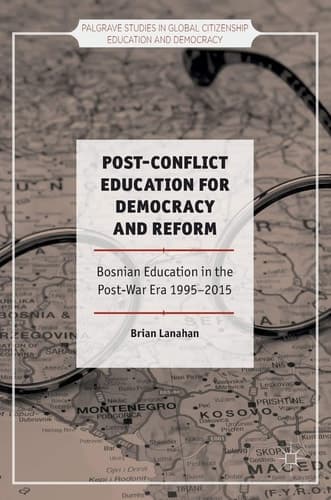 Post-Conflict Education for Democracy and Reform Bosnian Education in the Post-War Era, 1995–2015