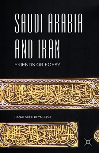 Saudi Arabia and Iran Friends or Foes?