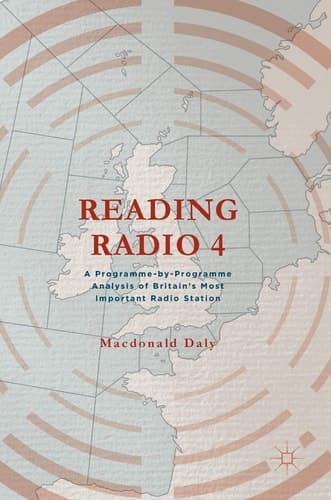Reading Radio 4 A Programme-by-Programme Analysis of Britain's Most Important Radio Station