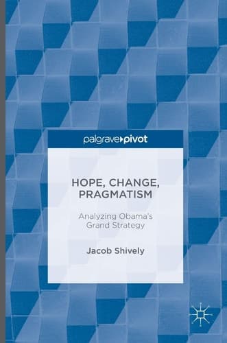 Hope, Change, Pragmatism Analyzing Obama’s Grand Strategy