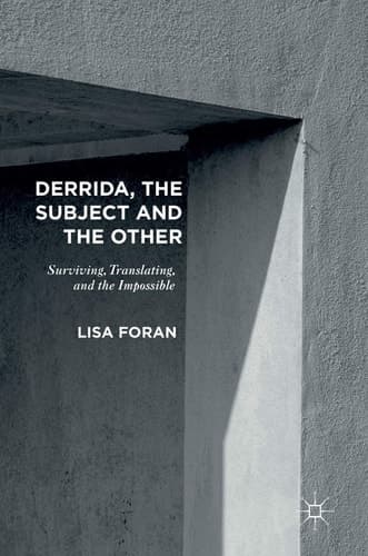 Derrida, the Subject and the Other Surviving, Translating, and the Impossible