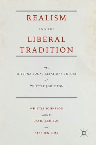 Realism and the Liberal Tradition The International Relations Theory of Whittle Johnston