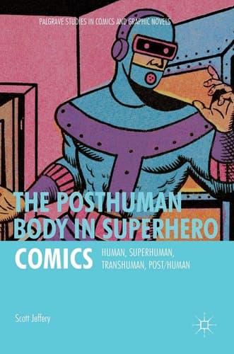 The Posthuman Body in Superhero Comics Human, Superhuman, Transhuman, Post/Human