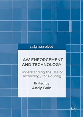 Law Enforcement and Technology Understanding the Use of Technology for Policing