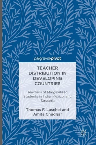 Teacher Distribution in Developing Countries Teachers of Marginalized Students in India, Mexico, and Tanzania