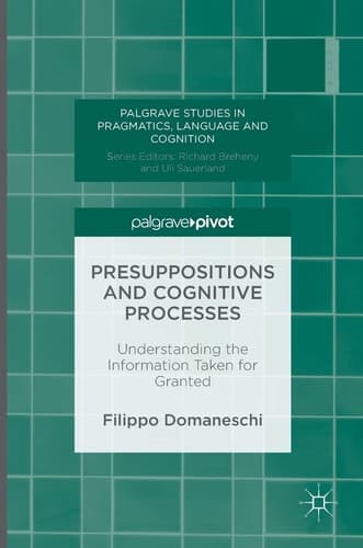 Presuppositions and Cognitive Processes Understanding the Information Taken for Granted