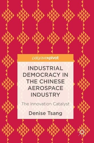 Industrial Democracy in the Chinese Aerospace Industry The Innovation Catalyst