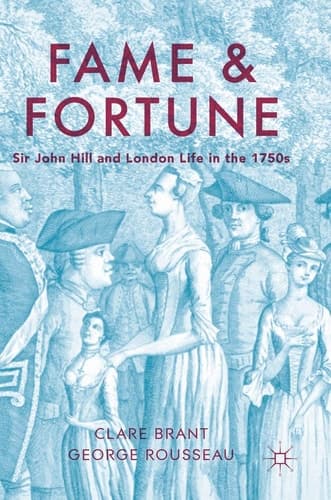 Fame and Fortune Sir John Hill and London Life in the 1750s