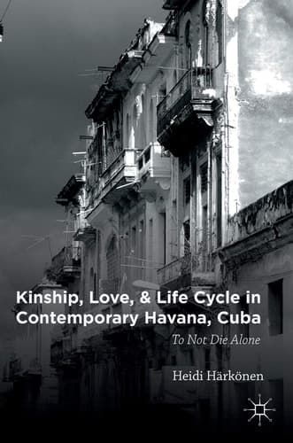 Kinship, Love, and Life Cycle in Contemporary Havana, Cuba To Not Die Alone