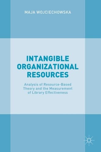 Intangible Organizational Resources Analysis of Resource-Based Theory and the Measurement of Library Effectiveness