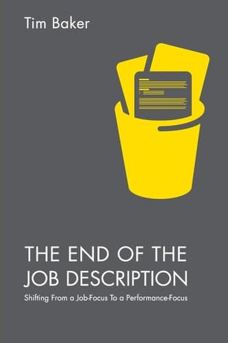 The End of the Job Description Shifting From a Job-Focus To a Performance-Focus