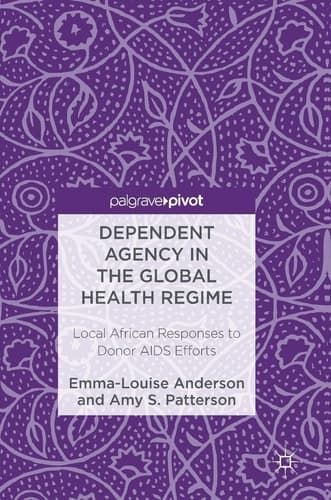 Dependent Agency in the Global Health Regime Local African Responses to Donor AIDS Efforts