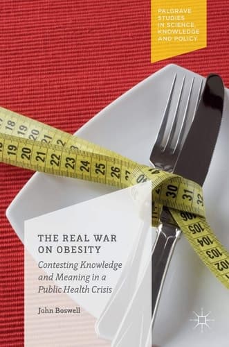 The Real War on Obesity Contesting Knowledge and Meaning in a Public Health Crisis