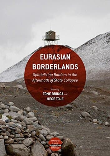 Eurasian Borderlands Spatializing Borders in the Aftermath of State Collapse
