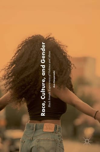 Race, Culture, and Gender Black Female Experiences of Violence and Abuse