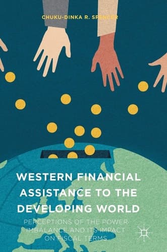 Western Financial Assistance to the Developing World Perceptions of the Power Imbalance and its Impact on Fiscal Terms