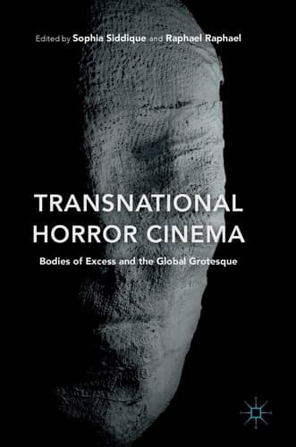 Transnational Horror Cinema Bodies of Excess and the Global Grotesque