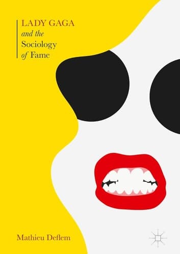 Lady Gaga and the Sociology of Fame The Rise of a Pop Star in an Age of Celebrity