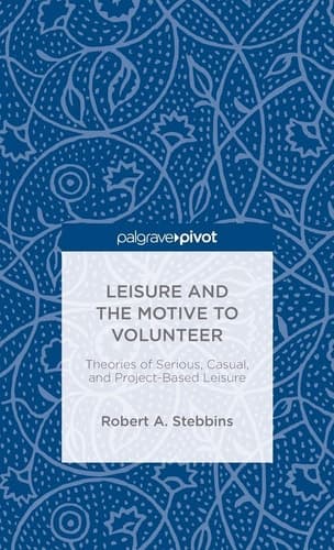 Leisure and the Motive to Volunteer: Theories of Serious, Casual, and Project-Based Leisure