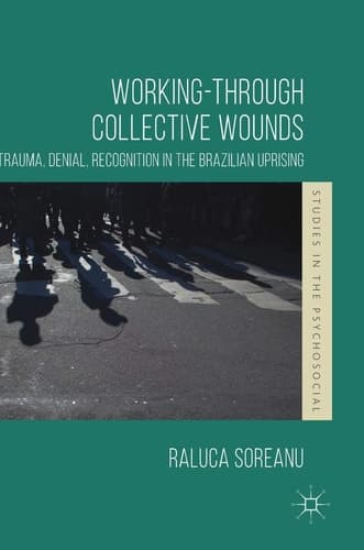 Working-through Collective Wounds Trauma, Denial, Recognition in the Brazilian Uprising