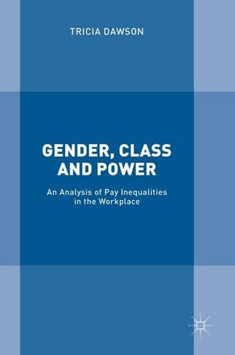 Gender, Class and Power An Analysis of Pay Inequalities in the Workplace