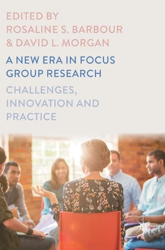 A New Era in Focus Group Research Challenges, Innovation and Practice