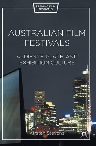 Australian Film Festivals Audience, Place, and Exhibition Culture