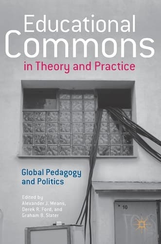 Educational Commons in Theory and Practice Global Pedagogy and Politics