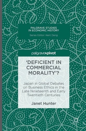 'Deficient in Commercial Morality'? Japan in Global Debates on Business Ethics in the Late Nineteenth and Early Twentieth Centuries