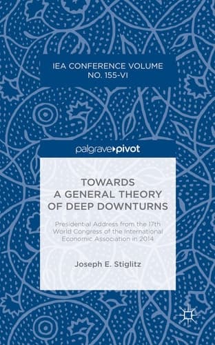 Towards a General Theory of Deep Downturns Presidential Address from the 17th World Congress of the International Economic Association in 2014