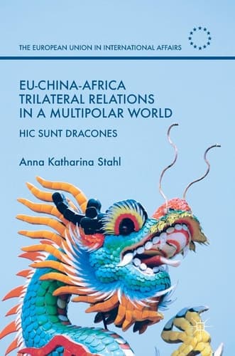 EU-China-Africa Trilateral Relations in a Multipolar World Hic Sunt Dracones