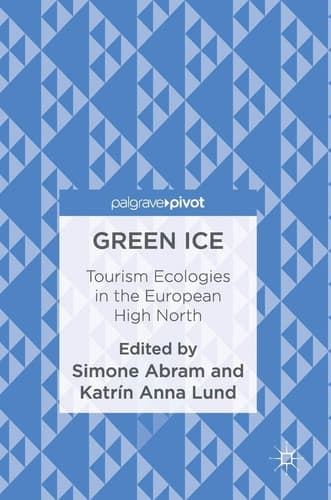 Green Ice Tourism Ecologies in the European High North