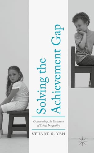 Solving the Achievement Gap Overcoming the Structure of School Inequality
