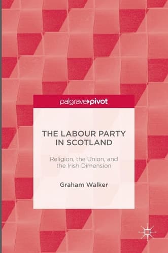 The Labour Party in Scotland Religion, the Union, and the Irish Dimension