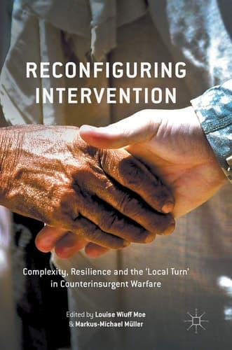 Reconfiguring Intervention Complexity, Resilience and the 'Local Turn' in Counterinsurgent Warfare