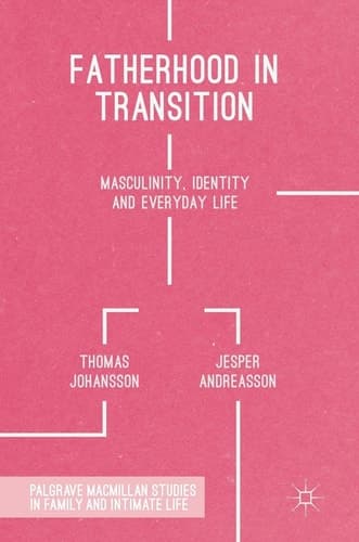 Fatherhood in Transition Masculinity, Identity and Everyday Life