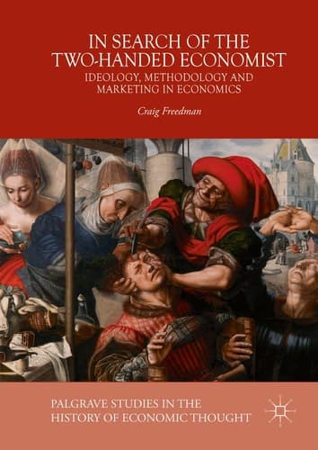 In Search of the Two-Handed Economist Ideology, Methodology and Marketing in Economics