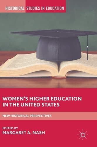 Women’s Higher Education in the United States New Historical Perspectives